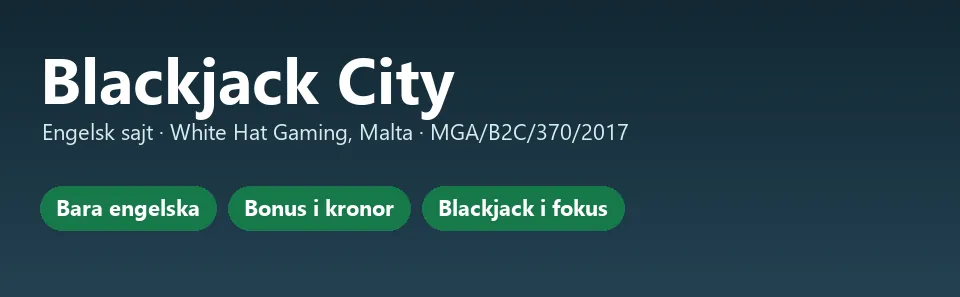 Faktakort för Blackjack City: engelsk sajt, White Hat Gaming på Malta och licens MGA/B2C/370/2017
